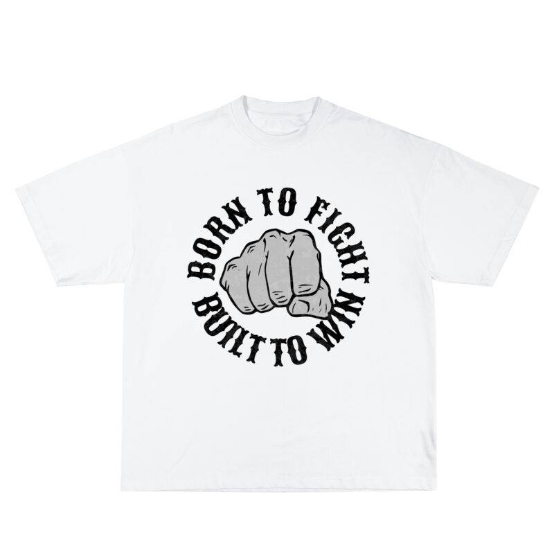 BORN TO FIGHT, BUILT TO WIN T-shirt