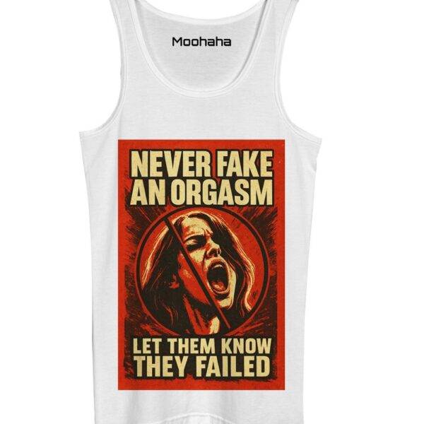 Never Fake An Orgasm Let Them Know They Failed Tank Top