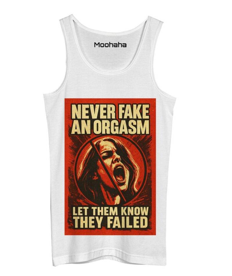 Never Fake An Orgasm Let Them Know They Failed Tank Top