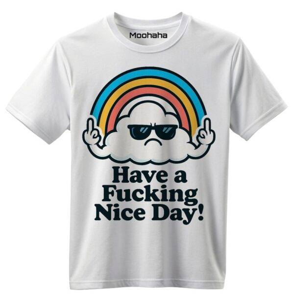 Have a Fucking Nice Day! Shirt